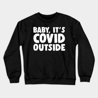 BABY, IT'S COVID OUTSIDE FUNNY CHRISTMAS 2020 Crewneck Sweatshirt